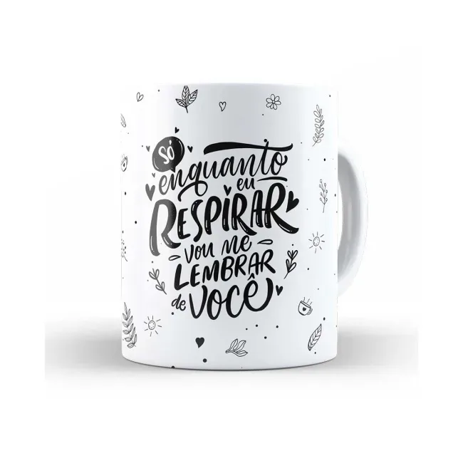 Caneca só enquanto eu respirar vou me lembrar de você