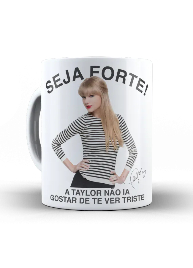 Caneca Taylor Swift Seja Forte