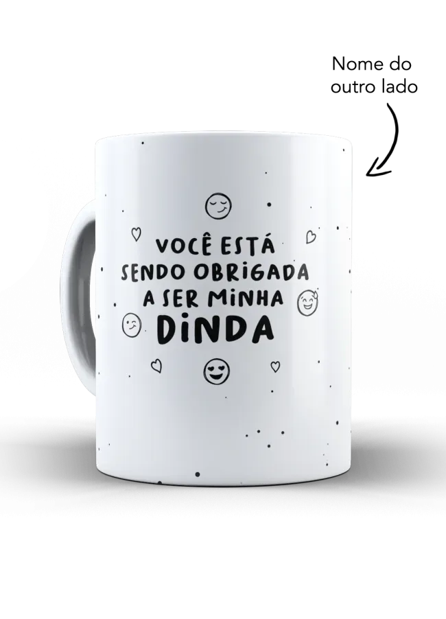 Caneca você esta sendo obrigado a ser minha dinda
