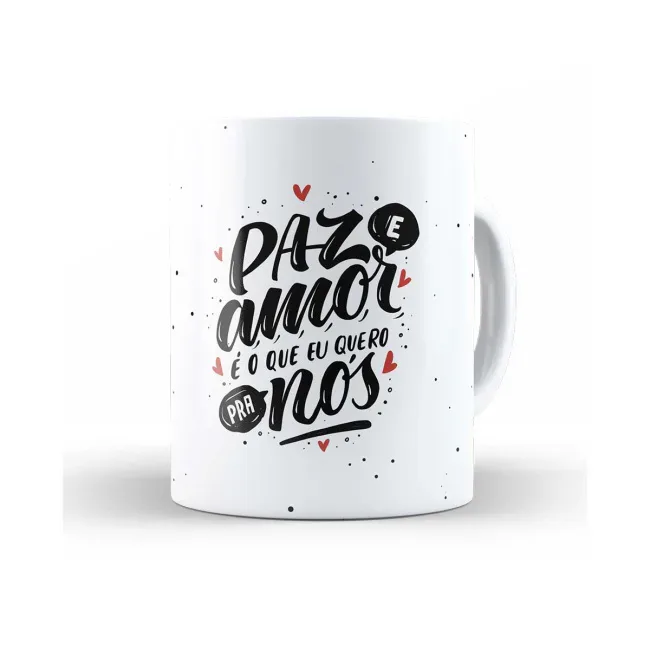 Caneca paz amor é o que eu quero pra nós
